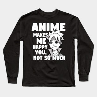 Anime Makes Me Happy You Not So Much Long Sleeve T-Shirt